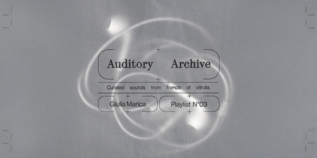 Auditory Archive No. #03: Giulia Marica - vitruta